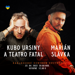 Dvojkoncert Kubo Ursiny&Teatro Fatal a Marián Slávka