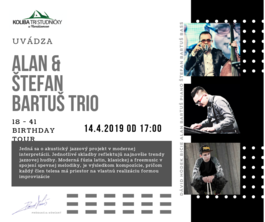Alan & Štefan Bartuš Trio 18 - 41 birthday tour, 14.4.2019 17:00
