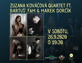 Zuzana Kováčová Quartet ft. Bartuš´ fam & Marek Dorčík, 26.9.2020 19:30