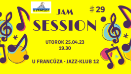 Jam Session #29 - U Francúza o 19.30, 25.4.2023 19:30