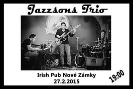 Koncert: JAZZSONS TRIO, Irish Castle Pub (Nové Zámky), 27.2.2015 19:00