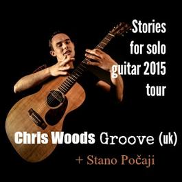 Chris Woods Groove - koncert "Stories for solo guitar" (hosť Stanislav Počaji), 11.4.2015 18:00