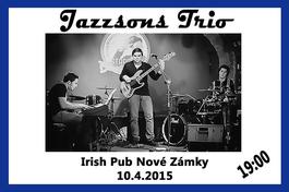 Koncert: Jazzsons Trio, Irish pub (Nové Zámky), 10.4.2015 19:00