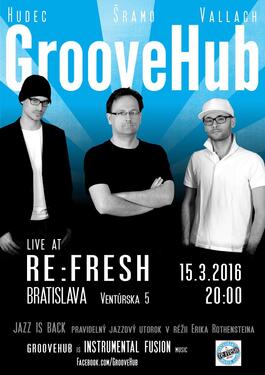 Jazz is Back - pravidelné utorkové koncerty v klube  Re:fresh/w Groove Hub, 15.3.2016 21:00