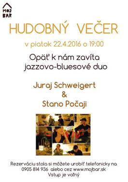 Koncert: Duo Juraj Schweigert & Stano Počaji, Môj Bar, 22.4.2016 19:00