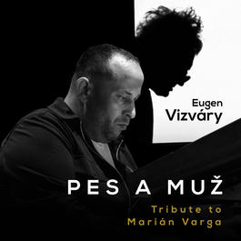 Eugen Vizváry  – Pes a muž - Tribute to Marián Varga