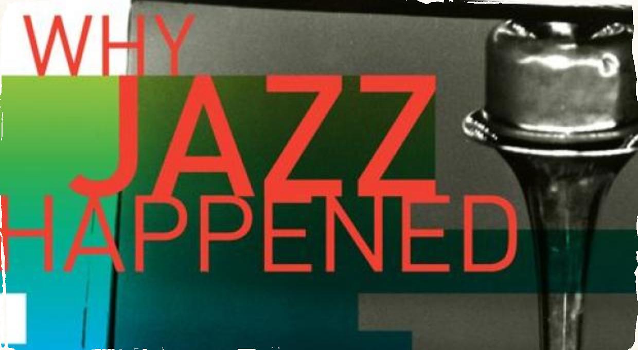 Why Jazz Happened: Zákulisná kronika jazzu